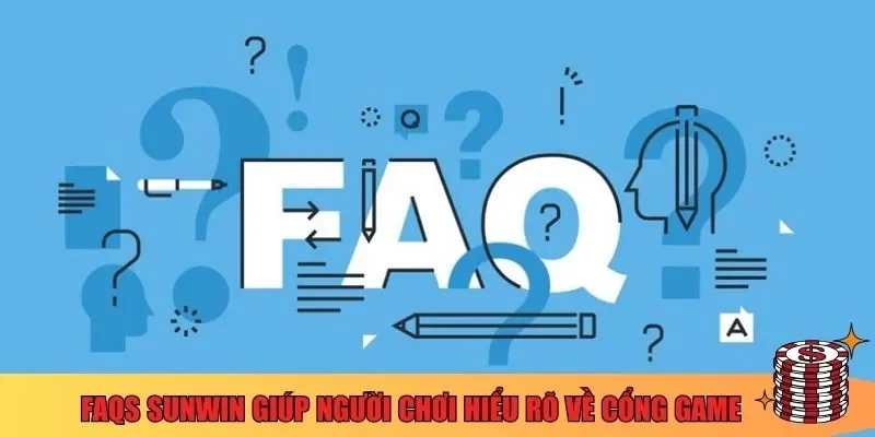 FAQs Sunwin giúp người chơi hiểu rõ về cổng game 