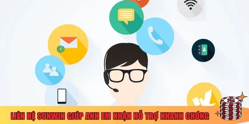 Liên hệ Sunwin giúp anh em nhận hỗ trợ nhanh chóng