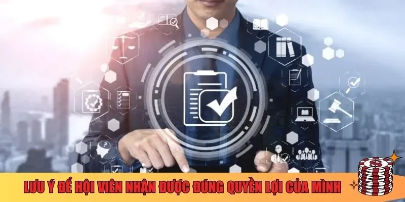 Lưu ý cần nắm để hội viên nhận được đúng quyền lợi của mình 