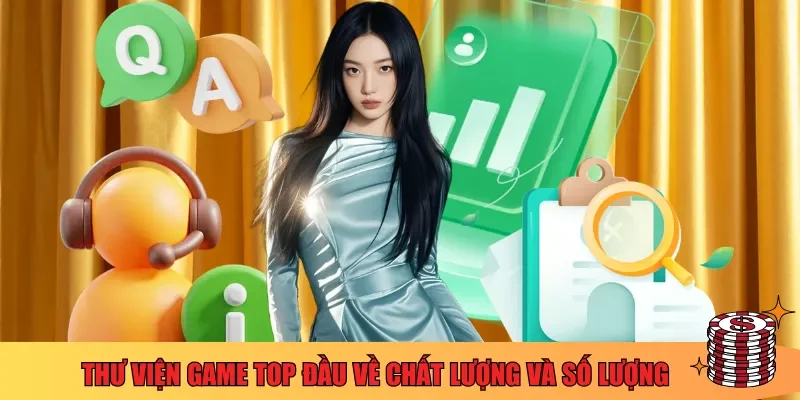 Thư viện game top đầu về chất lượng và số lượng