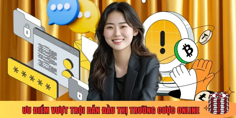 Ưu điểm vượt trội dẫn đầu thị trường cược online
